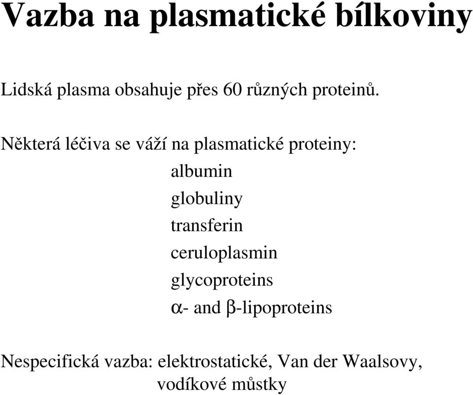 Některá léčiva se váží na plasmatické proteiny: albumin globuliny