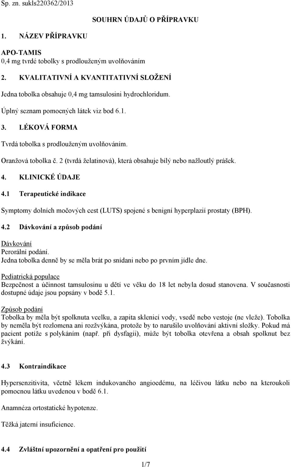 Oranžová tobolka č. 2 (tvrdá želatinová), která obsahuje bílý nebo nažloutlý prášek. 4. KLINICKÉ ÚDAJE 4.