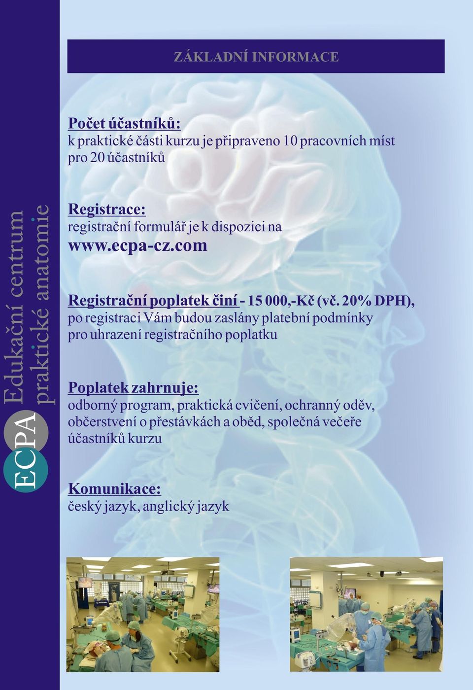 20% DPH), po registraci Vám budou zaslány platební podmínky pro uhrazení registraèního poplatku Poplatek zahrnuje: odborný