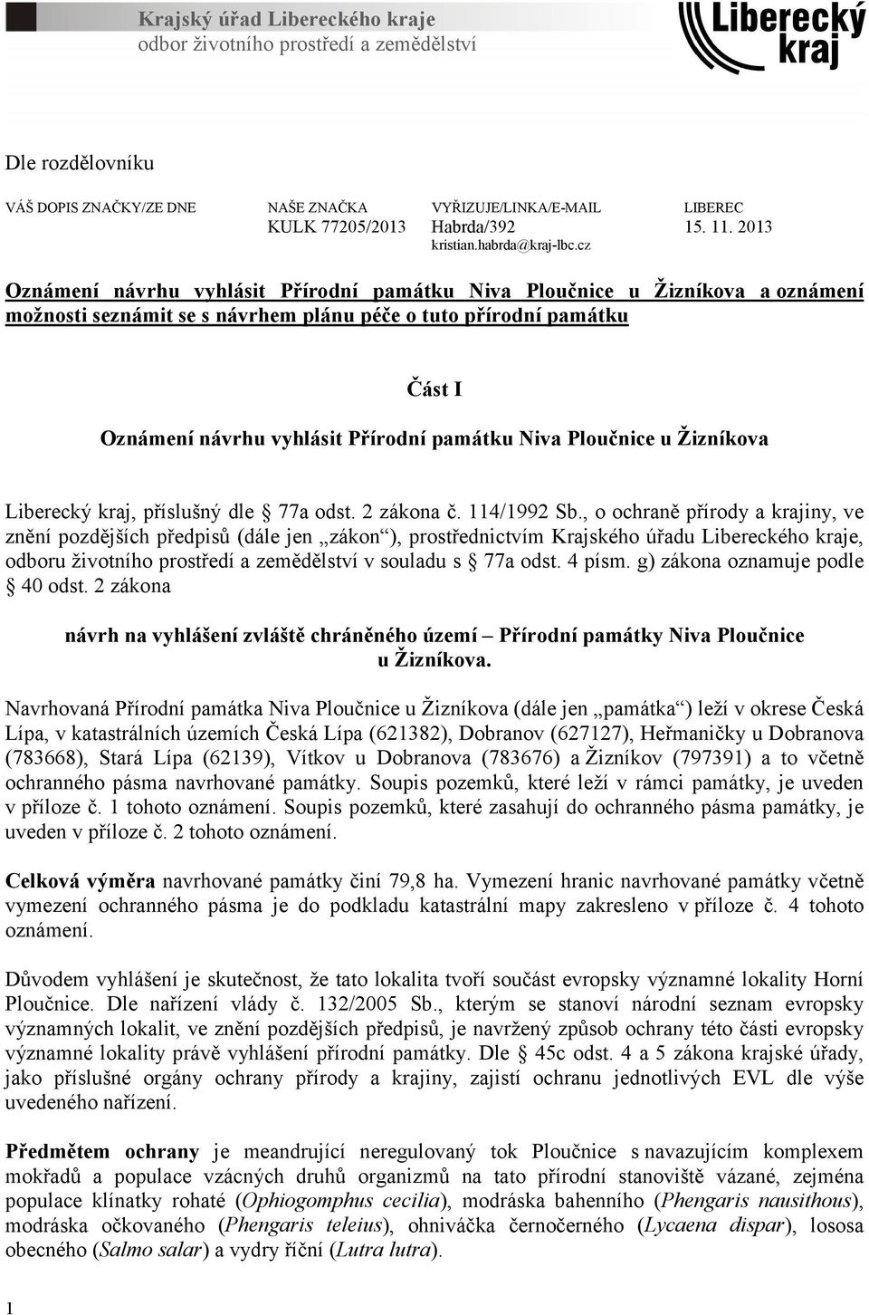 cz Oznámení návrhu vyhlásit Přírodní památku Niva Ploučnice u Žizníkova aoznámení možnosti seznámit se s návrhem plánu péče o tuto přírodní památku Část I Oznámení návrhu vyhlásit Přírodní památku