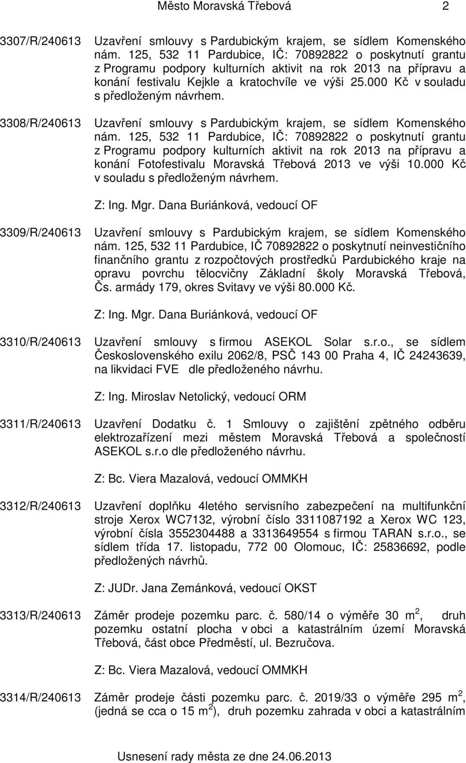 000 Kč v souladu s předloženým návrhem. 3308/R/240613 Uzavření smlouvy s Pardubickým krajem, se sídlem Komenského nám.