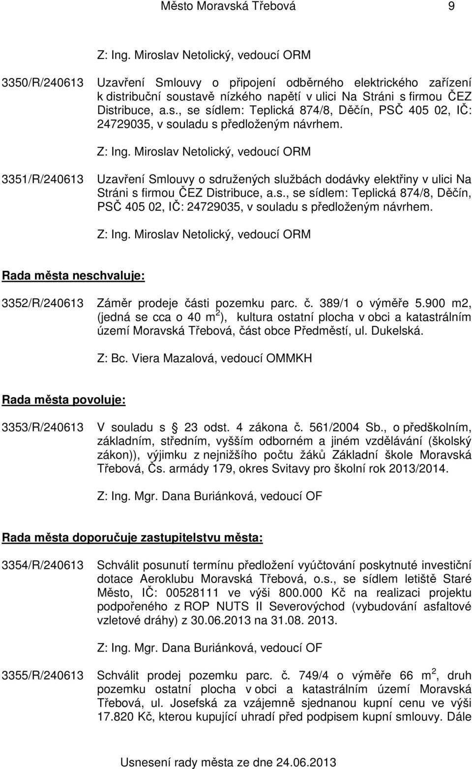 Rada města neschvaluje: 3352/R/240613 Záměr prodeje části pozemku parc. č. 389/1 o výměře 5.