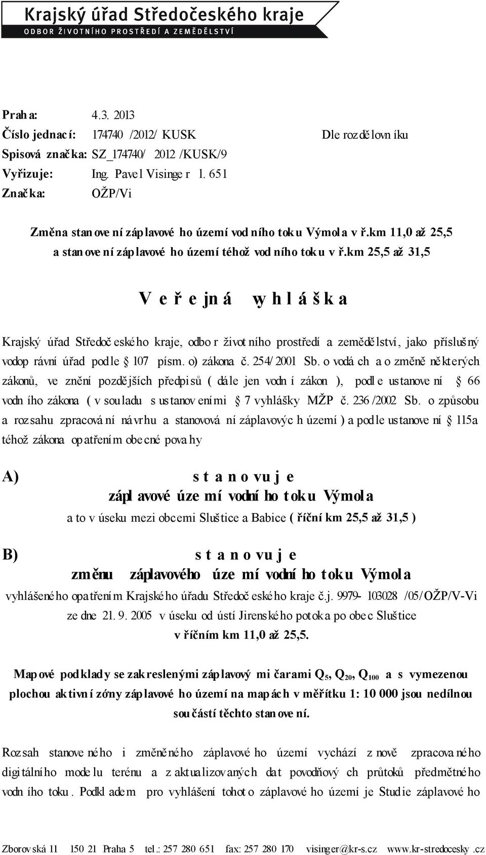 k m 25,5 až 31,5 V e ř e jn á vy h l á š k a K rajský úřad S tředoč eské ho kraje, odbo r život ního prostředí a zemědě lství, jako přísluš ný vodop rávní úřad pod le 107 písm. o) zákona č.