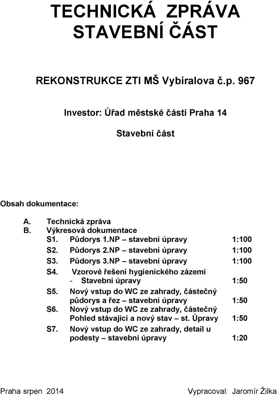 NP stavební úpravy 1:100 S4. Vzorové řešení hygienického zázemí - Stavební úpravy 1:50 S5.