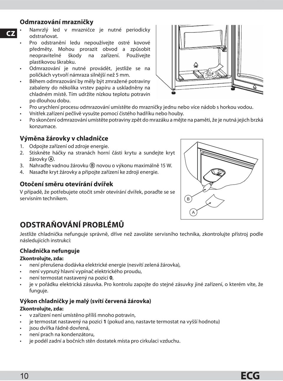 Během odmrazování by měly být zmražené potraviny zabaleny do několika vrstev papíru a uskladněny na chladném místě. Tím udržíte nízkou teplotu potravin po dlouhou dobu.