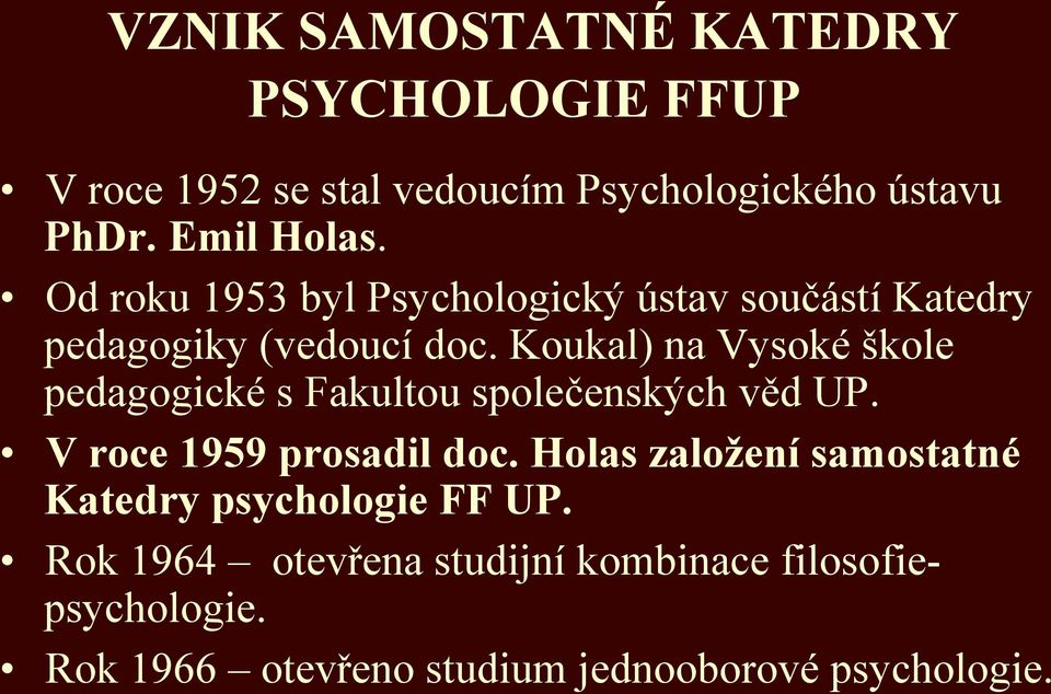 Koukal) na Vysoké škole pedagogické s Fakultou společenských věd UP. V roce 1959 prosadil doc.