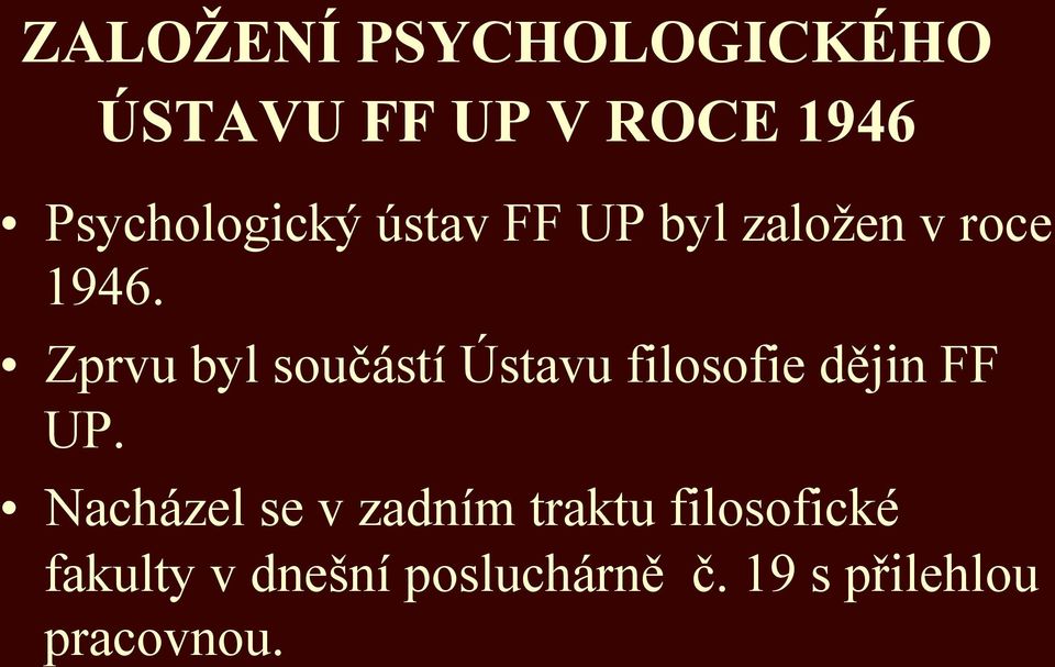 Zprvu byl součástí Ústavu filosofie dějin FF UP.