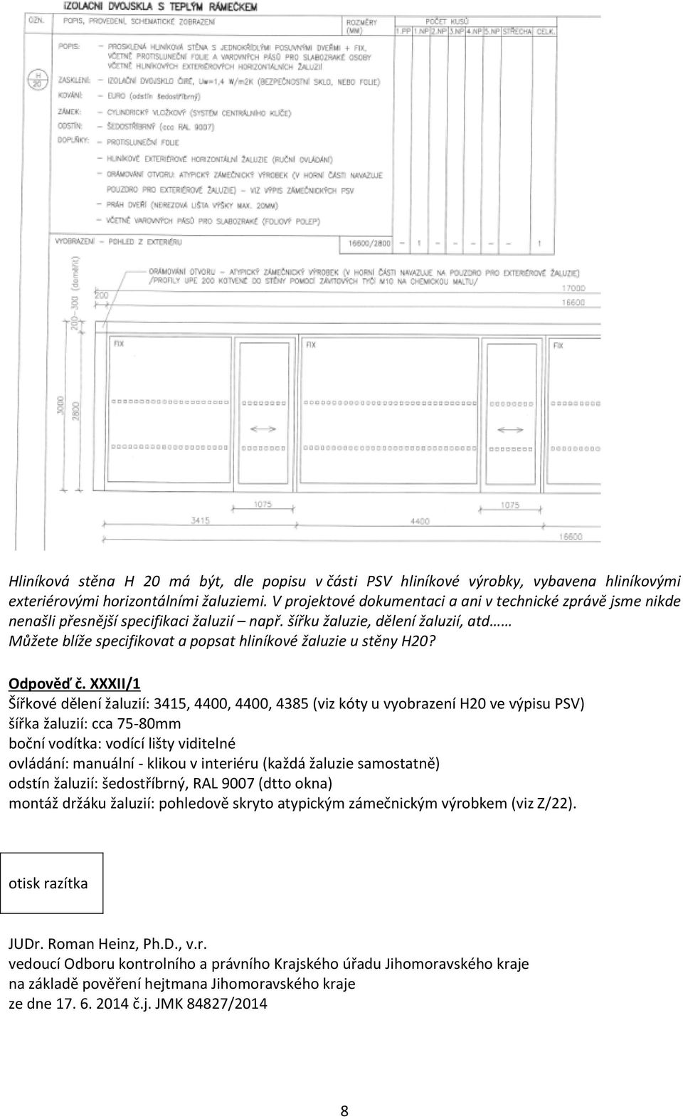 šířku žaluzie, dělení žaluzií, atd Můžete blíže specifikovat a popsat hliníkové žaluzie u stěny H20? Odpověď č.