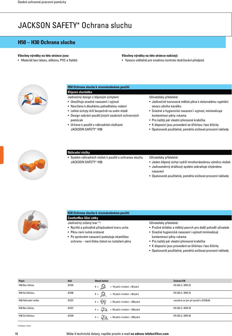 pohodlnému nošení Lehké úchyty drží bezpečně na svém místě Design nebrání použití jiných osobních ochranných pomůcek Určeno k použití s náhradními vložkami JACKSON SAFETY* H50 Uživatelsky přátelské: