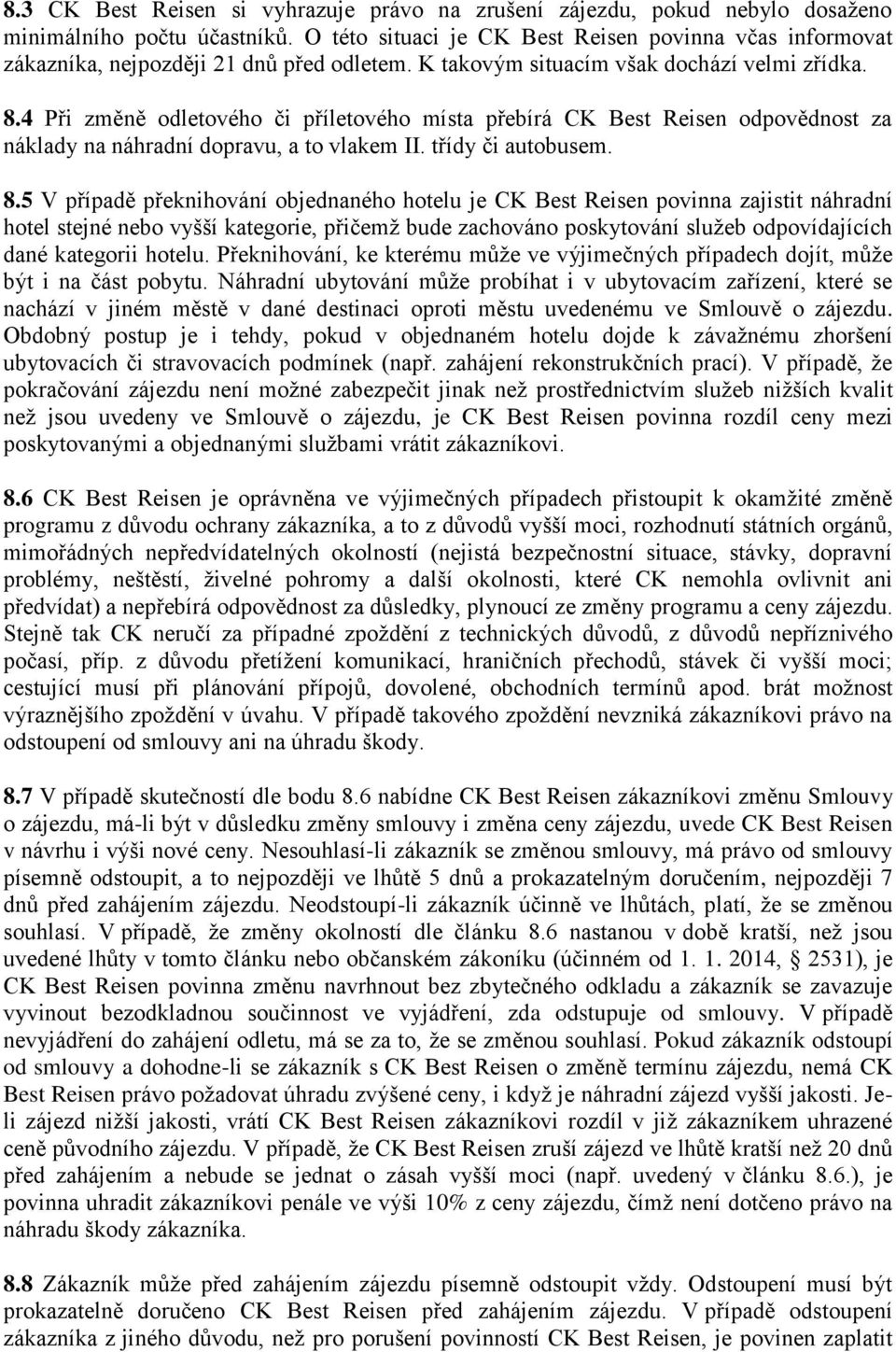 4 Při změně odletového či příletového místa přebírá CK Best Reisen odpovědnost za náklady na náhradní dopravu, a to vlakem II. třídy či autobusem. 8.