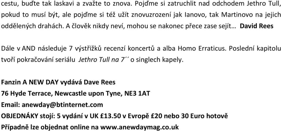 A člověk nikdy neví, mohou se nakonec přece zase sejít David Rees Dále v AND následuje 7 výstřižků recenzí koncertů a alba Homo Erraticus.