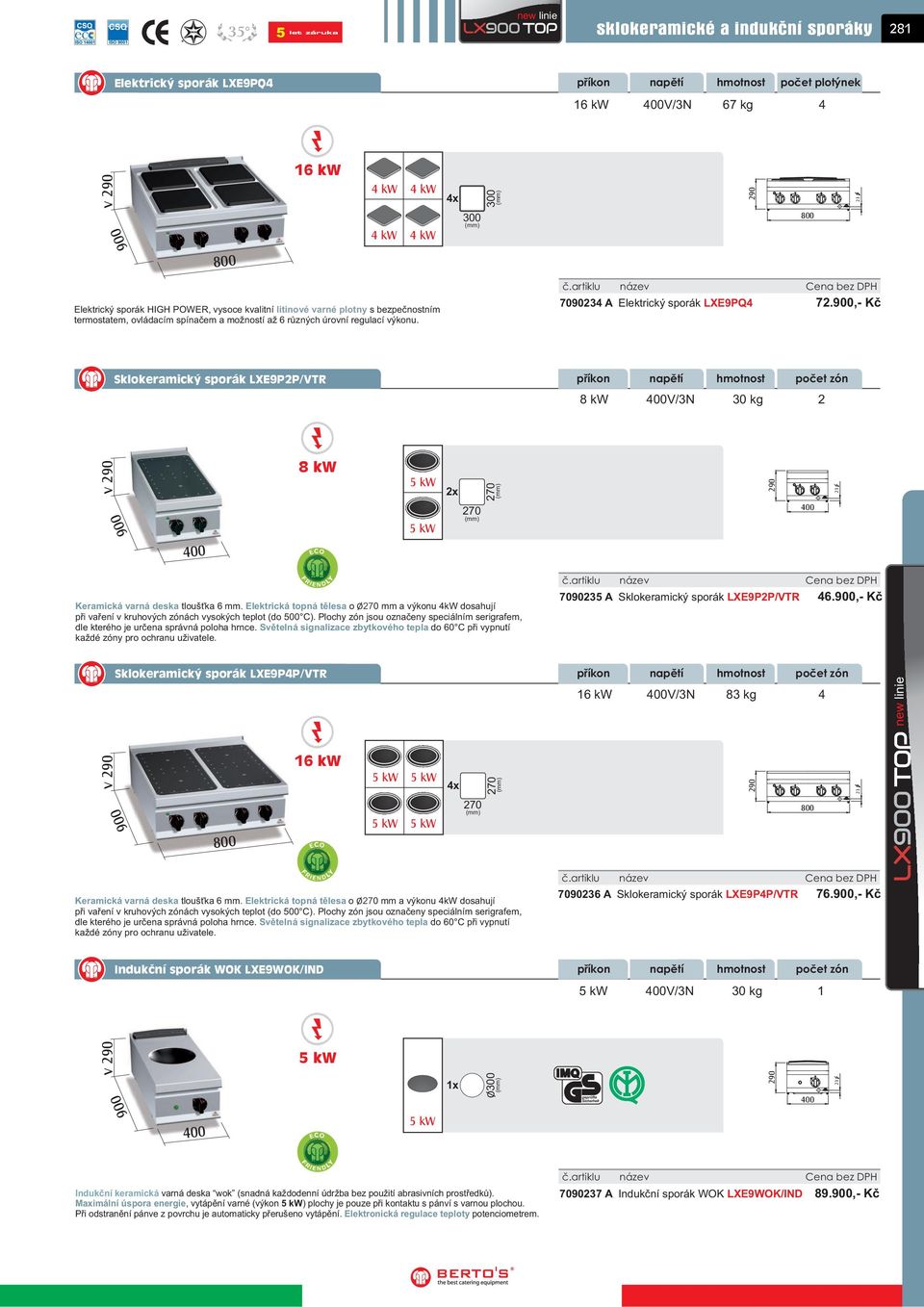 ,- Kè Sklokeramický sporák LXE9P2P/VTR 8 kw V/3N 30 kg 2 8 kw kw kw 2x 270 270 Keramická varná deska tlouš ka 6 mm.