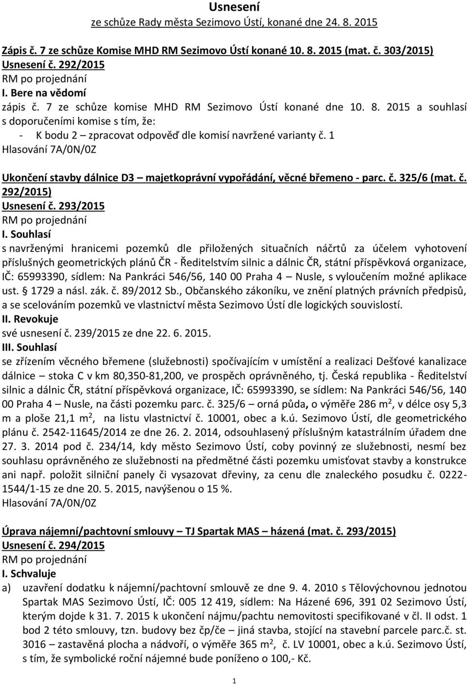 1 Ukončení stavby dálnice D3 majetkoprávní vypořádání, věcné břemeno - parc. č. 325/6 (mat. č. 292/2015) Usnesení č. 293/2015 I.