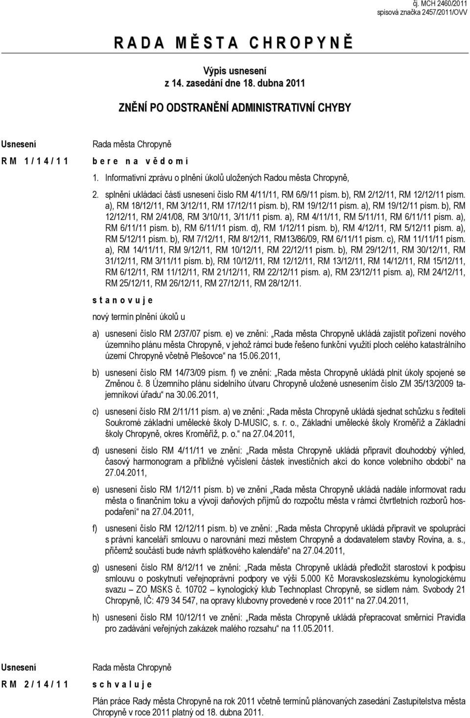 a), RM 18/12/11, RM 3/12/11, RM 17/12/11 písm. b), RM 19/12/11 písm. a), RM 19/12/11 písm. b), RM 12/12/11, RM 2/41/08, RM 3/10/11, 3/11/11 písm. a), RM 4/11/11, RM 5/11/11, RM 6/11/11 písm.