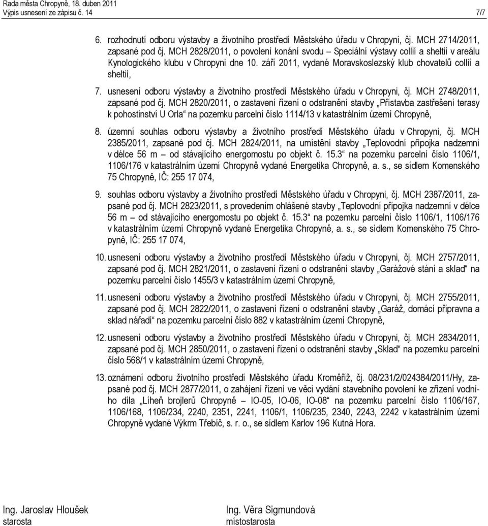 usnesení odboru výstavby a životního prostředí Městského úřadu v Chropyni, čj. MCH 2748/2011, zapsané pod čj.