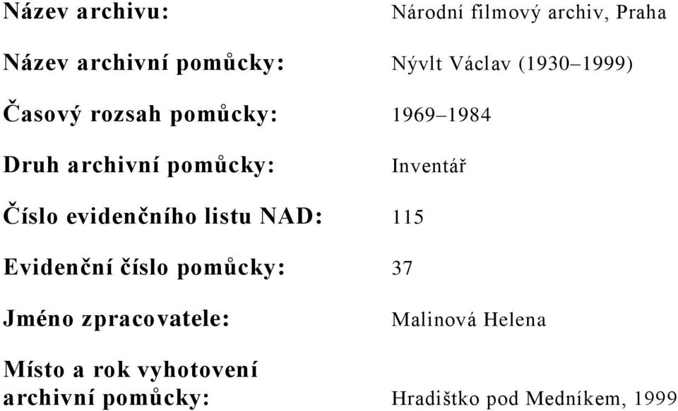 Číslo evidenčního listu NAD: 115 Evidenční číslo pomůcky: 37 Jméno zpracovatele: