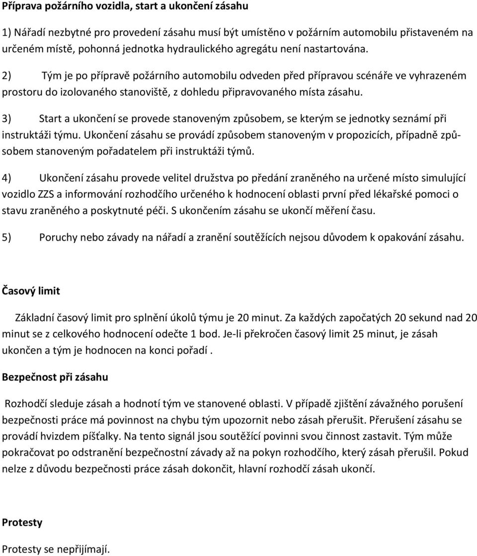 3) Start a ukončení se provede stanoveným způsobem, se kterým se jednotky seznámí při instruktáži týmu.