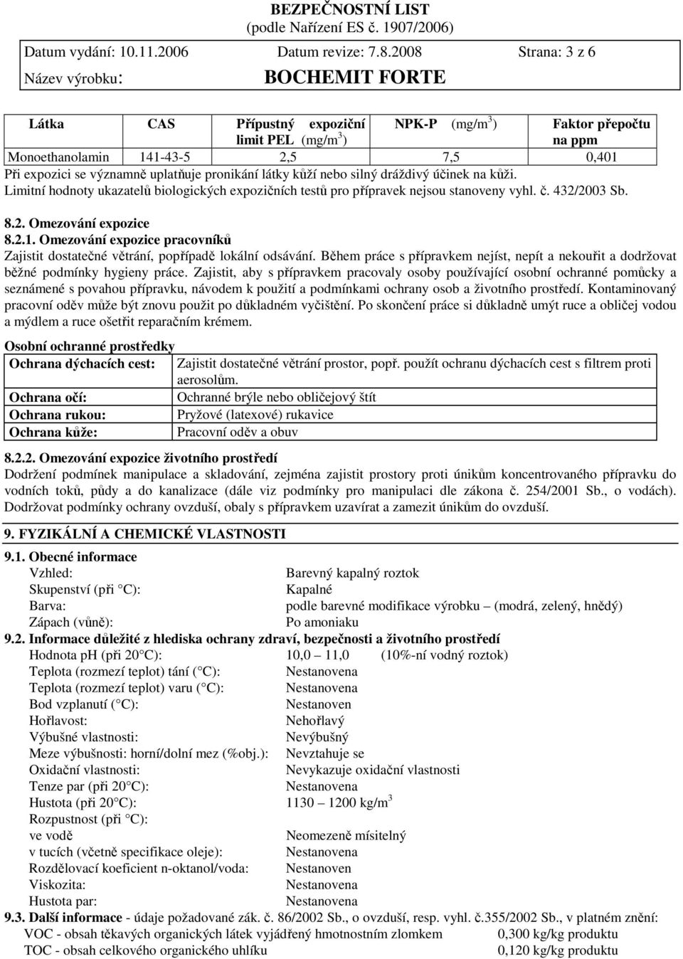 kůží nebo silný dráždivý účinek na kůži. Limitní hodnoty ukazatelů biologických expozičních testů pro přípravek nejsou stanoveny vyhl. č. 432/2003 Sb. 8.2. Omezování expozice 8.2.1.