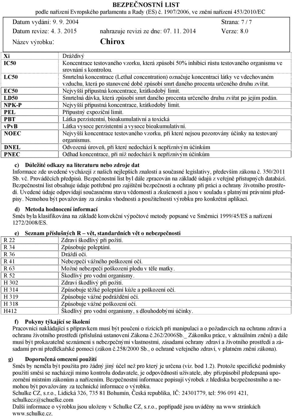 Smrtelná koncentrace (Lethal concentration) označuje koncentraci látky ve vdechovaném vzduchu, která po stanovené době způsobí smrt daného procenta určeného druhu zvířat.