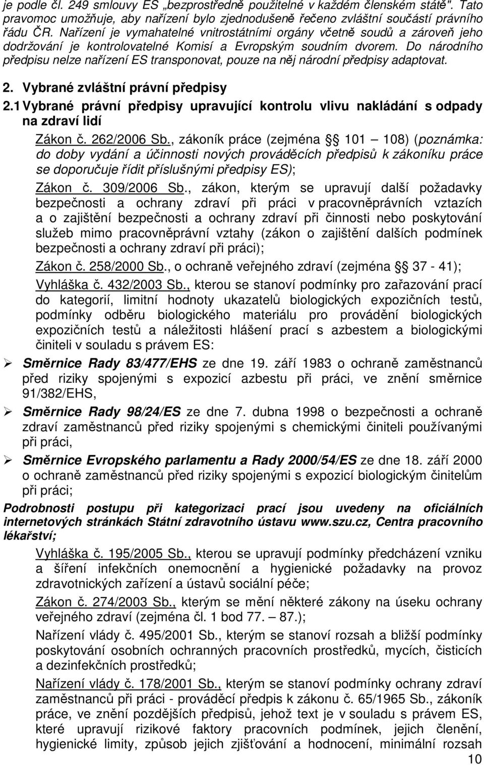 Do národního předpisu nelze nařízení ES transponovat, pouze na něj národní předpisy adaptovat. 2. Vybrané zvláštní právní předpisy 2.