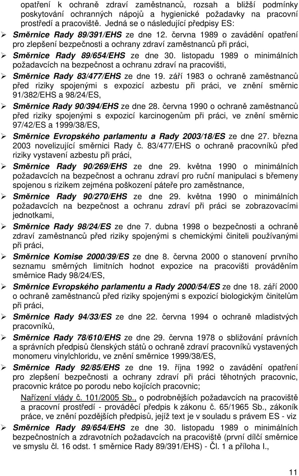 června 1989 o zavádění opatření pro zlepšení bezpečnosti a ochrany zdraví zaměstnanců při práci, Směrnice Rady 89/654/EHS ze dne 30.