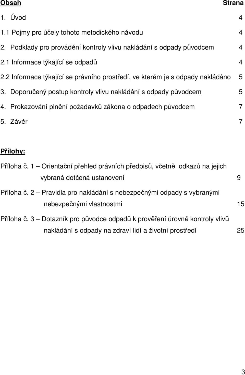 Prokazování plnění požadavků zákona o odpadech původcem 7 5. Závěr 7 Přílohy: Příloha č.