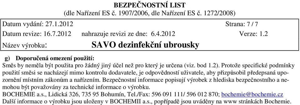 nařízením. Bezpečnostní informace popisují výrobek z hlediska bezpečnostního a nemohou být považovány za technické informace o výrobku. BOCHEMIE a.s., Lidická 326, 735 95 Bohumín, Tel.