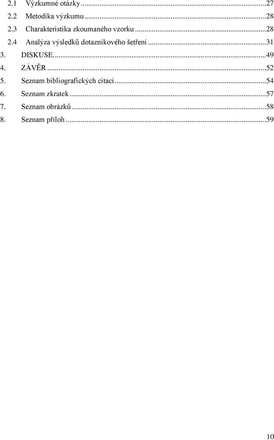 4 Analýza výsledků dotazníkového šetření... 31 3. DISKUSE... 49 4. ZÁVĚR.