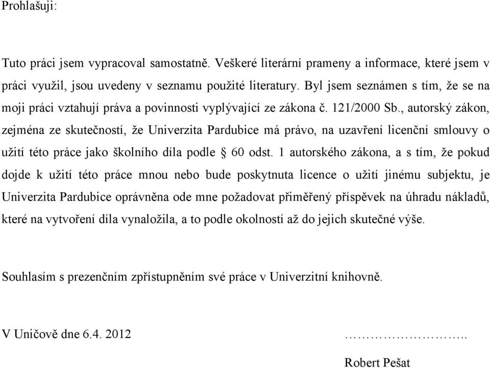 , autorský zákon, zejména ze skutečností, že Univerzita Pardubice má právo, na uzavření licenční smlouvy o užití této práce jako školního díla podle 60 odst.