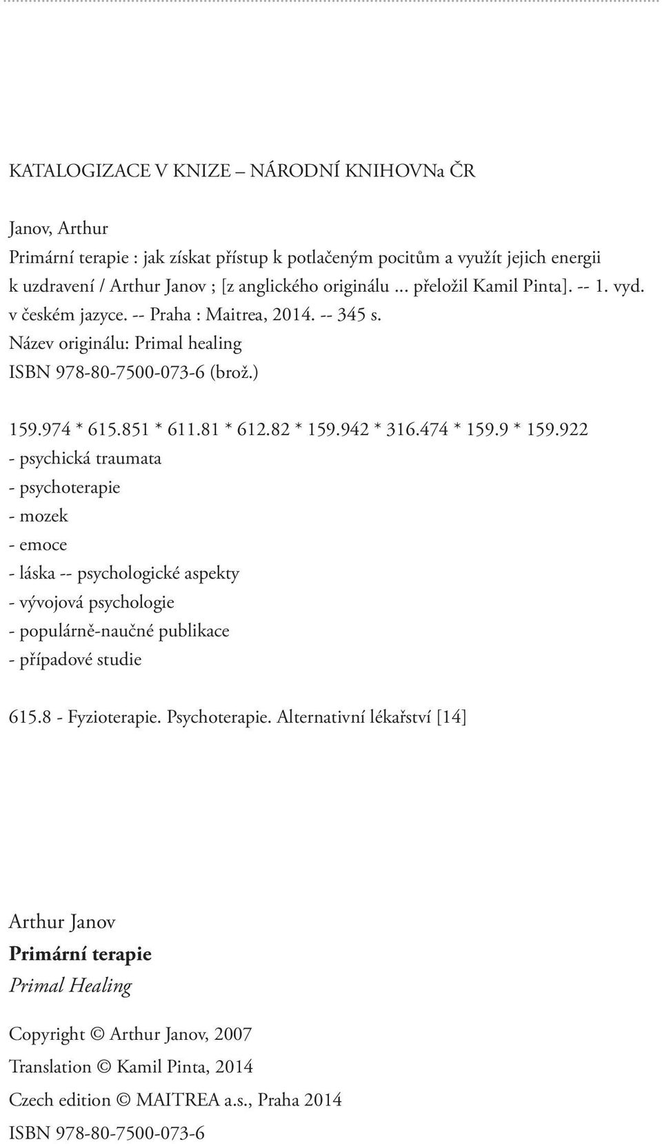 942 * 316.474 * 159.9 * 159.922 - psychická traumata - psychoterapie - mozek - emoce - láska -- psychologické aspekty - vývojová psychologie - populárně-naučné publikace - případové studie 615.