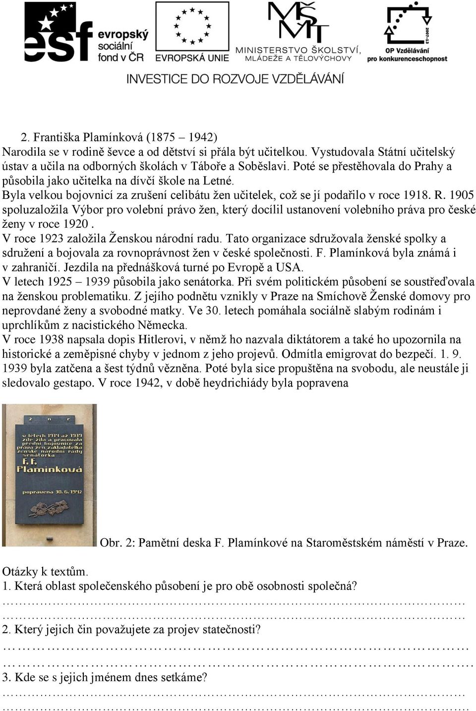 1905 spoluzaložila Výbor pro volební právo žen, který docílil ustanovení volebního práva pro české ženy v roce 1920. V roce 1923 založila Ženskou národní radu.