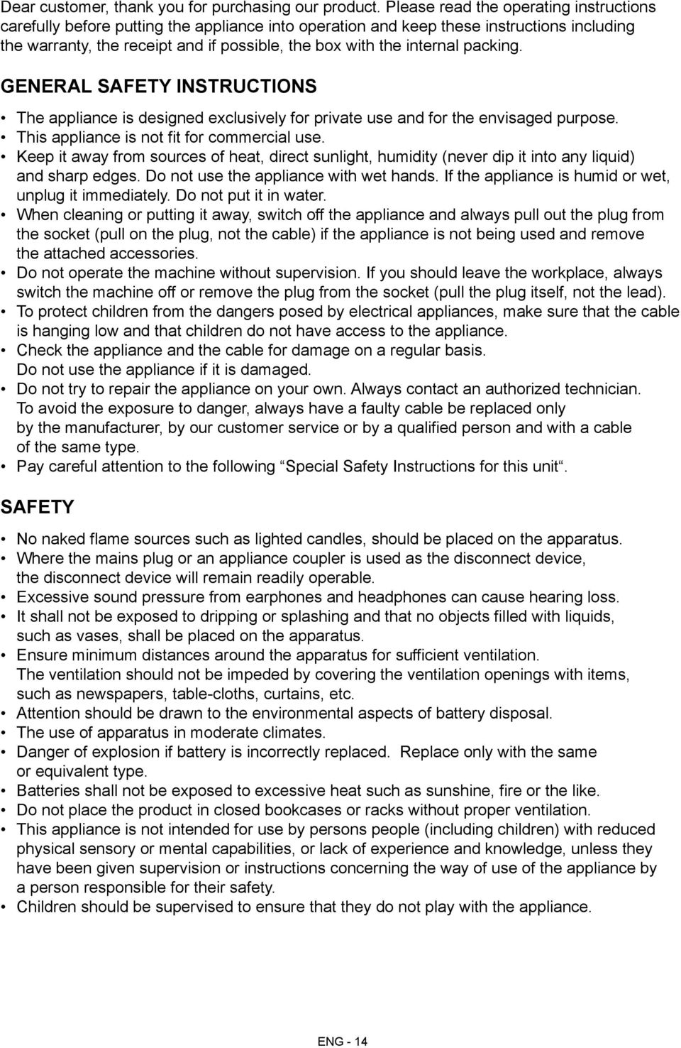 packing. General Safety Instructions The appliance is designed exclusively for private use and for the envisaged purpose. This appliance is not fit for commercial use.