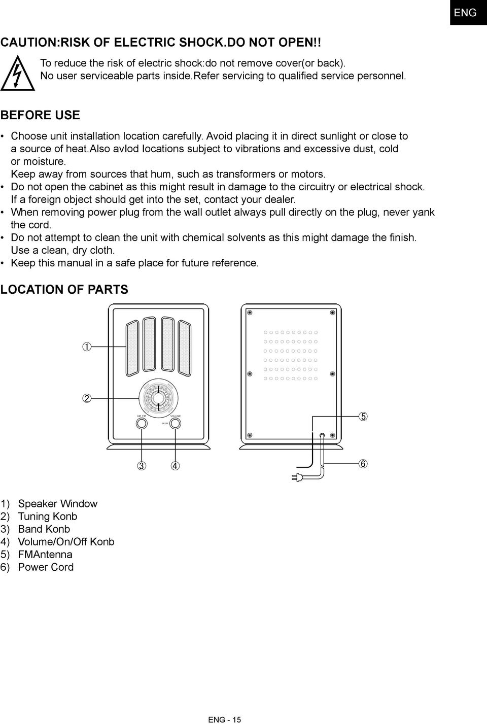 also aviod Iocations subject to vibrations and excessive dust, cold or moisture. Keep away from sources that hum, such as transformers or motors.