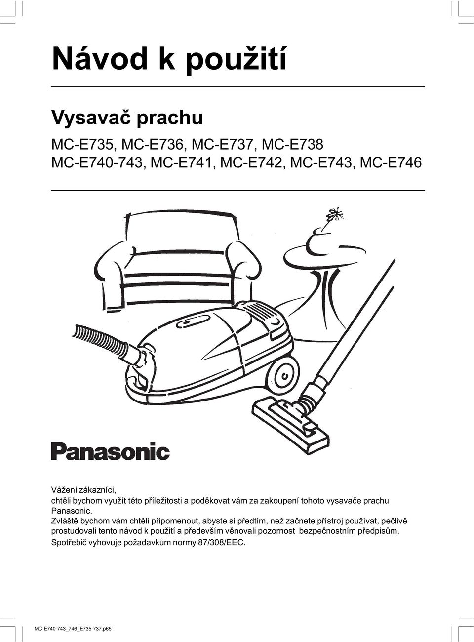 Zvláštì bychom vám chtìli pøipomenout, abyste si pøedtím, než zaènete pøístroj používat, peèlivì prostudovali tento návod k