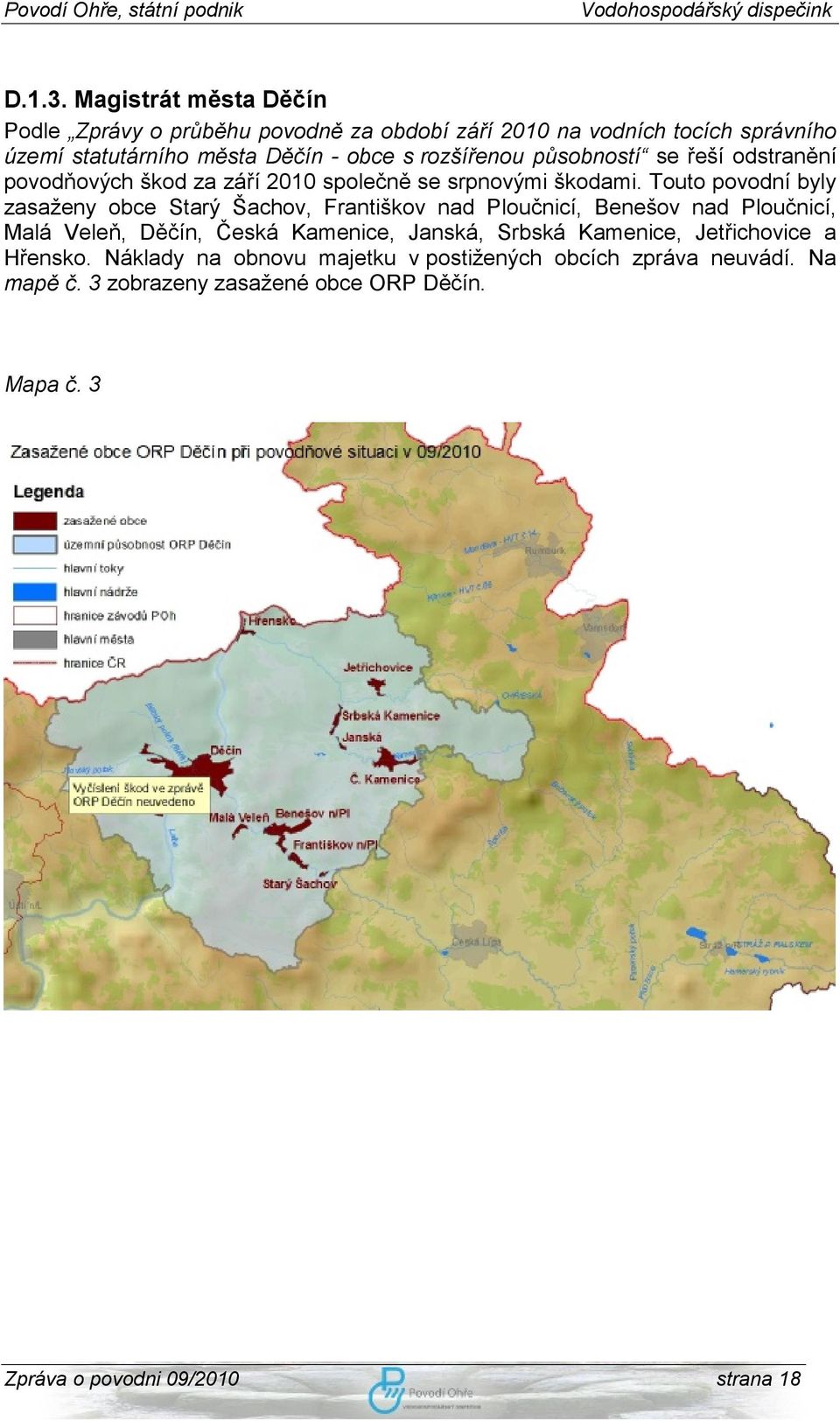 rozšířenou působností se řeší odstranění povodňových škod za září 2010 společně se srpnovými škodami.