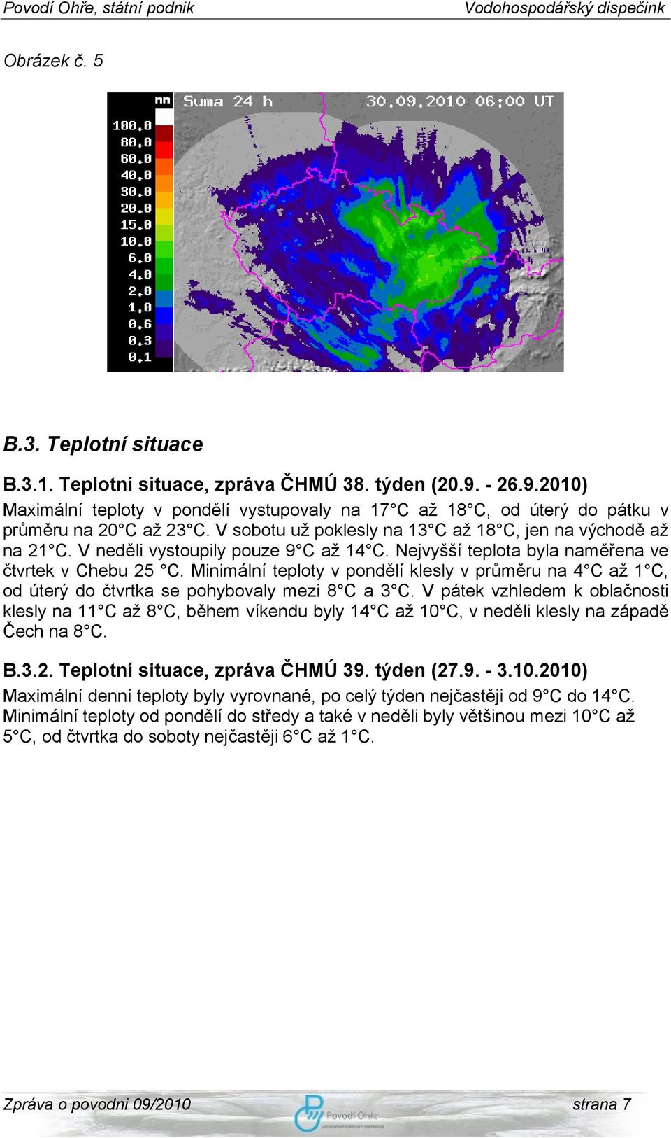 Minimální teploty v pondělí klesly v průměru na 4 C až 1 C, od úterý do čtvrtka se pohybovaly mezi 8 C a 3 C.