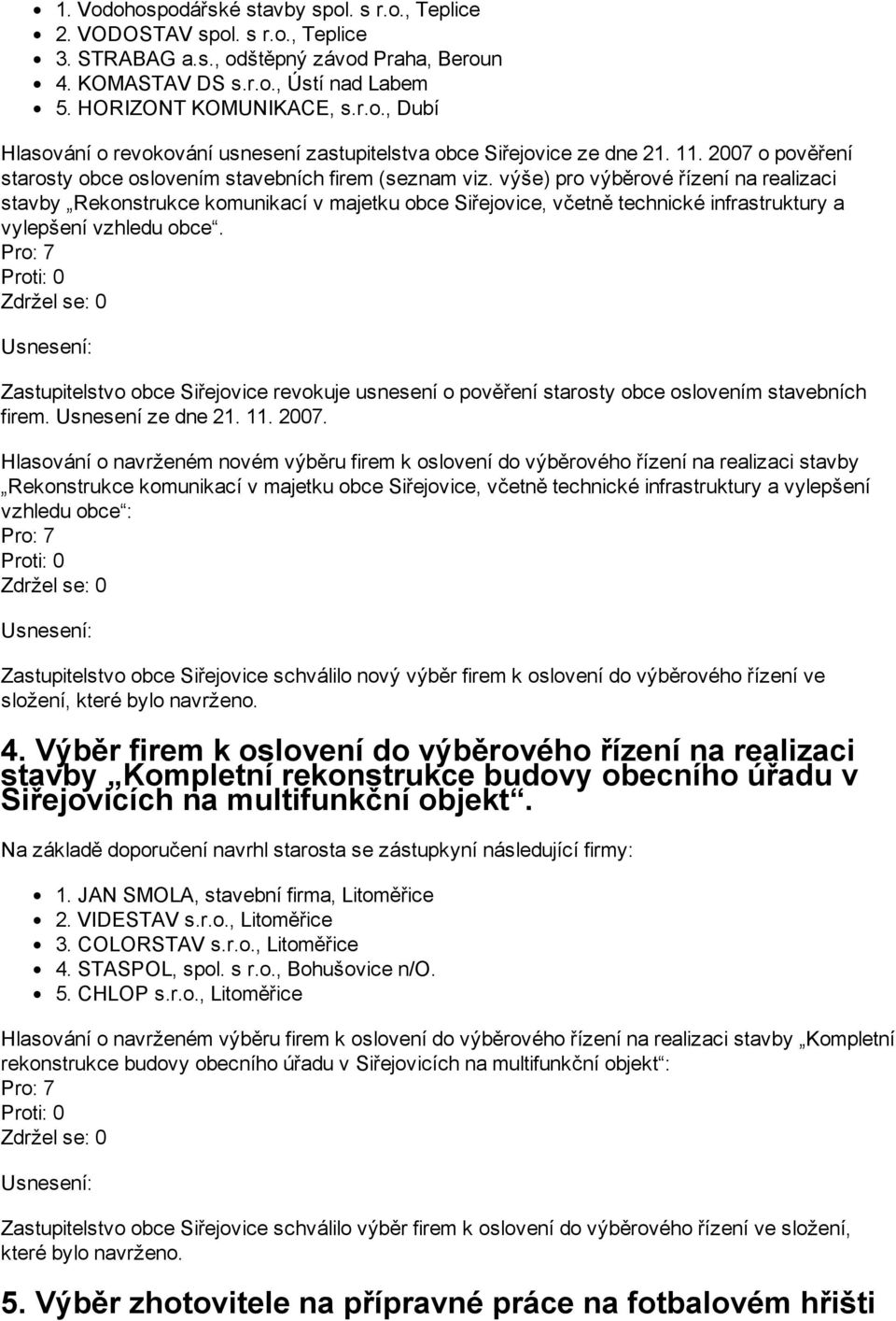 výše) pro výběrové řízení na realizaci stavby Rekonstrukce komunikací v majetku obce Siřejovice, včetně technické infrastruktury a vylepšení vzhledu obce.