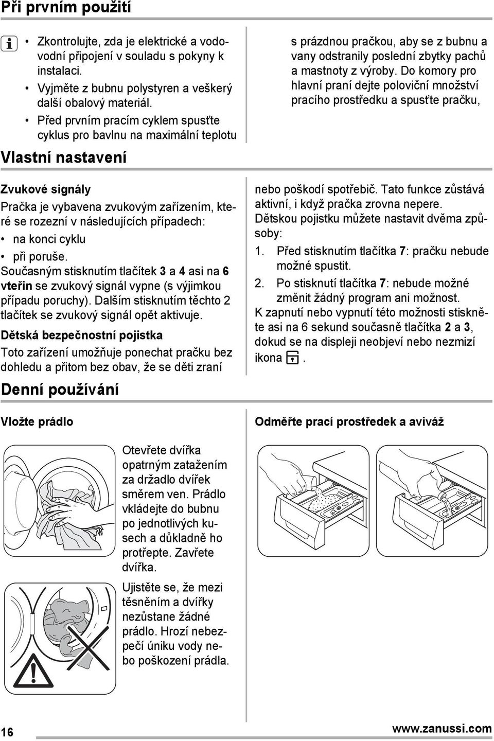 cyklu při poruše. Současným stisknutím tlačítek 3 a 4 asi na 6 vteřin se zvukový signál vypne (s výjimkou případu poruchy). Dalším stisknutím těchto 2 tlačítek se zvukový signál opět aktivuje.