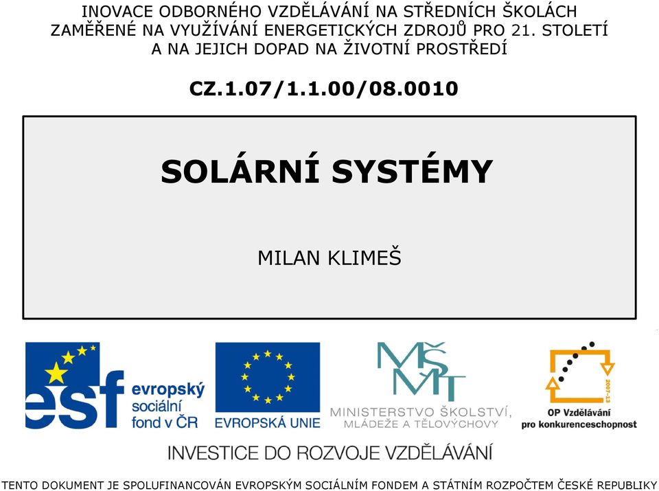 STOLETÍ A NA JEJICH DOPAD NA ŽIVOTNÍ PROSTŘEDÍ CZ.1.07/1.1.00/08.