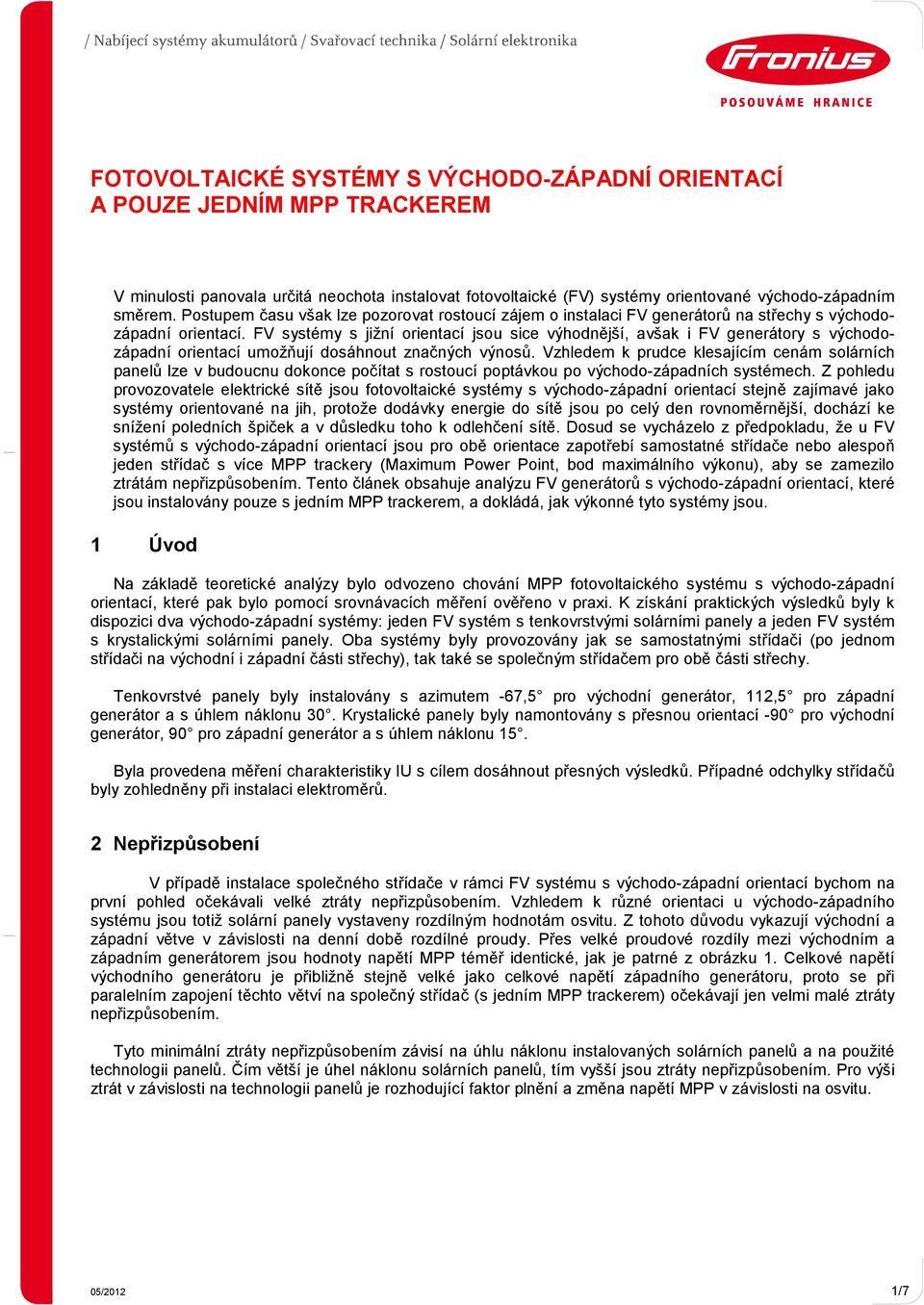 FV systémy s jižní orientací jsou sice výhodnější, avšak i FV generátory s východozápadní orientací umožňují dosáhnout značných výnosů.