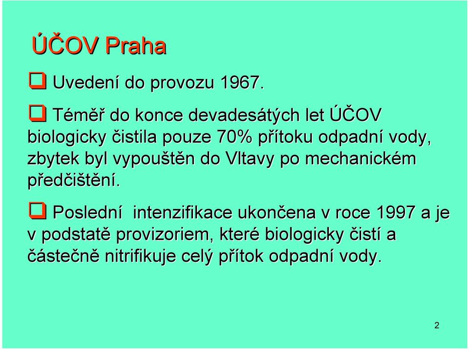 vody, zbytek byl vypouštěn n do Vltavy po mechanickém předčištění.