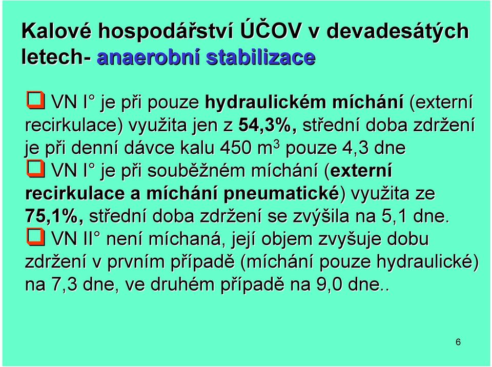 ěžném m míchm chání (externí recirkulace a míchm chání pneumatické) ) využita ze 75,1%, středn ední doba zdržen ení se zvýšila na 5,1 dne.