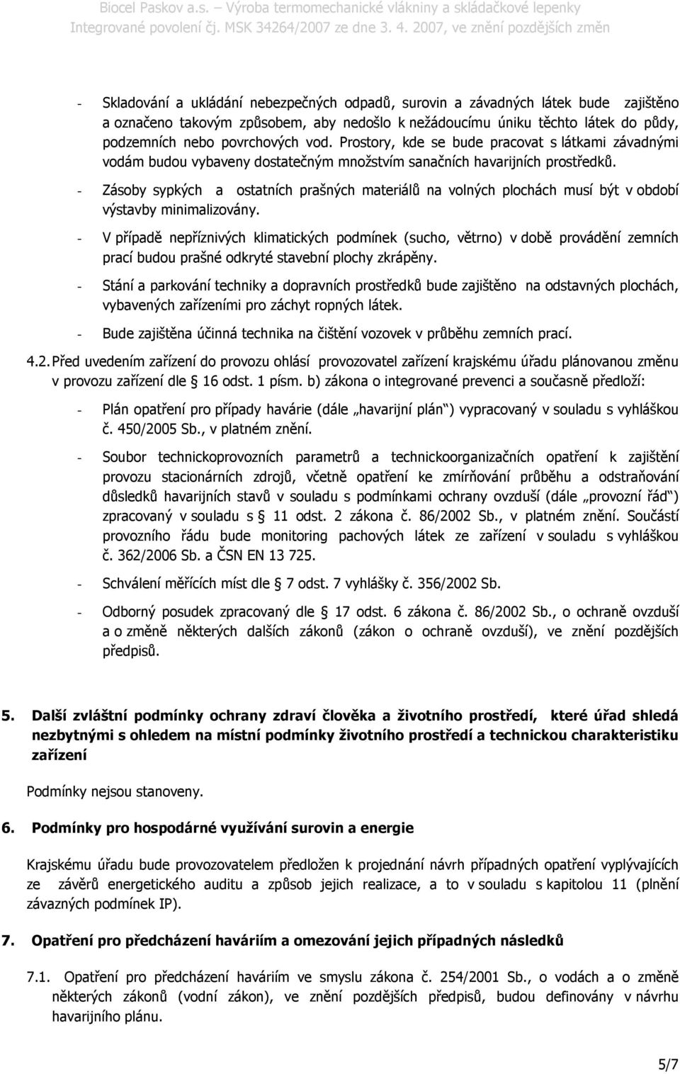 - Zásoby sypkých a ostatních prašných materiálů na volných plochách musí být v období výstavby minimalizovány.