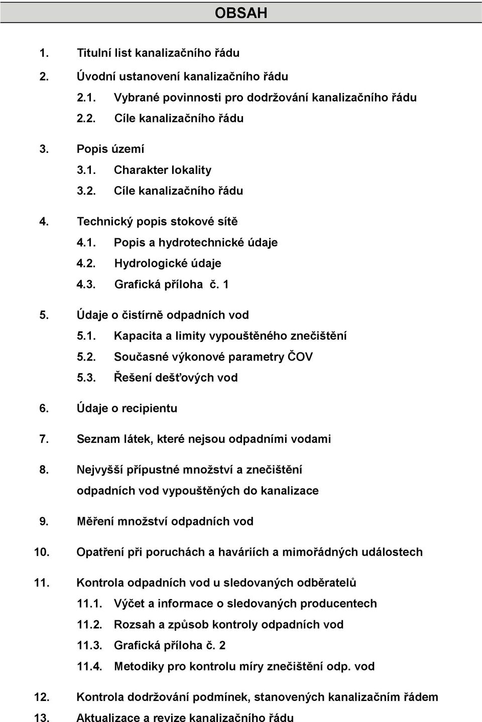 2. Současné výkonové parametry ČOV 5.3. Řešení dešťových vod 6. Údaje o recipientu 7. Seznam látek, které nejsou odpadními vodami 8.