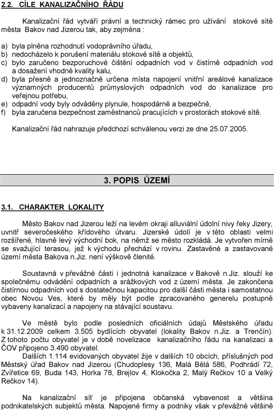 určena místa napojení vnitřní areálové kanalizace významných producentů průmyslových odpadních vod do kanalizace pro veřejnou potřebu, e) odpadní vody byly odváděny plynule, hospodárně a bezpečně, f)