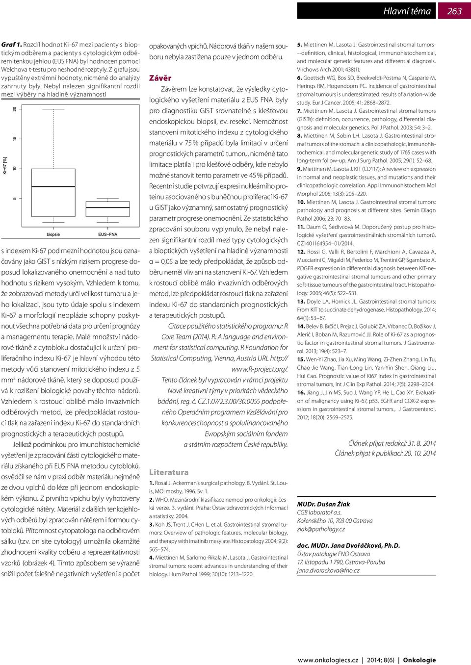 Nebyl nalezen signifikantní rozdíl mezi výběry na hladině významnosti s indexem Ki-67 pod mezní hodnotou jsou označovány jako GIST s nízkým rizikem progrese doposud lokalizovaného onemocnění a nad