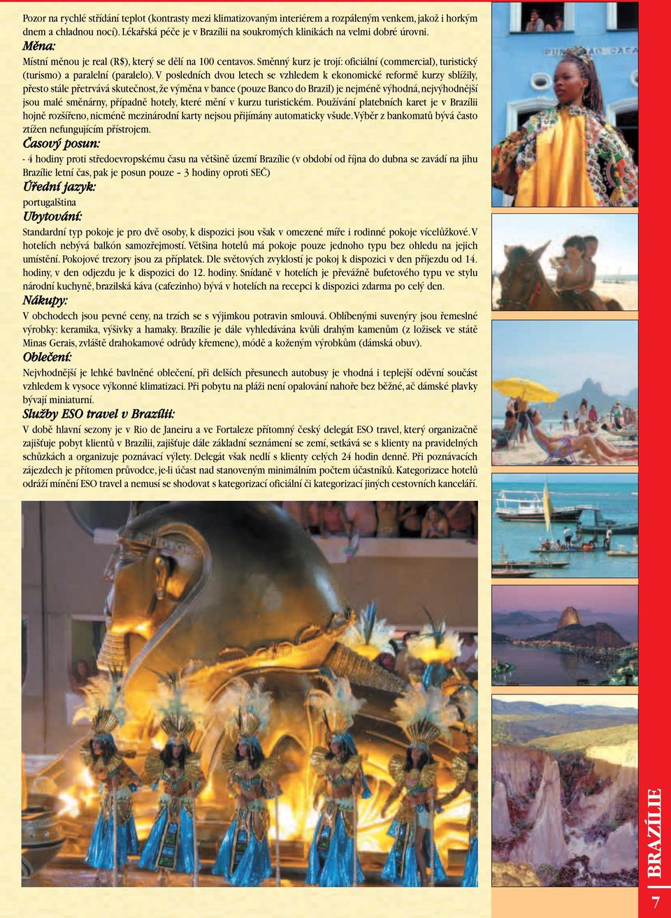 Smûnn kurz je trojí: oficiální (commercial), turistick (turismo) a paralelní (paralelo).
