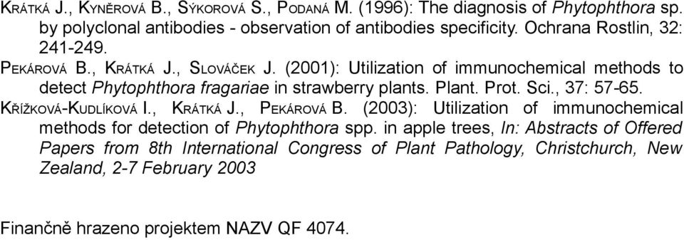 Plant. Prot. Sci., 37: 57-65. KŘÍŽKOVÁ-KUDLÍKOVÁ I., KRÁTKÁ J., PEKÁROVÁ B. (2003): Utilization of immunochemical methods for detection of Phytophthora spp.