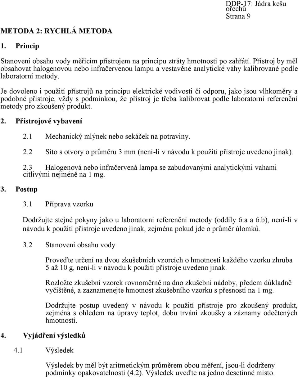 Je dovoleno i použití přístrojů na principu elektrické vodivosti či odporu, jako jsou vlhkoměry a podobné přístroje, vždy s podmínkou, že přístroj je třeba kalibrovat podle laboratorní referenční