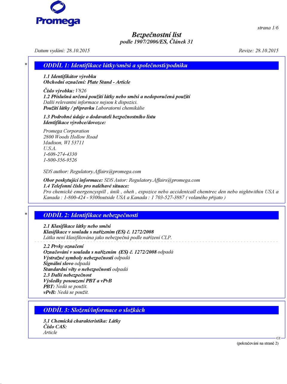 3 Podrobné údaje o dodavateli bezpečnostního listu Identifikace výrobce/dovozce: Promega Corporation 2800 Woods Hollow Road Madison, WI 53711 U.S.A.